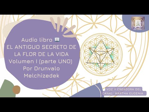 Audio libro  EL ANTIGUO SECRETO DE LA FLOR DE LA VIDA Volumen I (parte UNO) Por Drunvalo Melchizedek