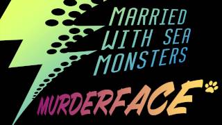 Murderface - The Mary Janes (Married With Sea Monsters)