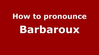 How to pronounce Barbaroux