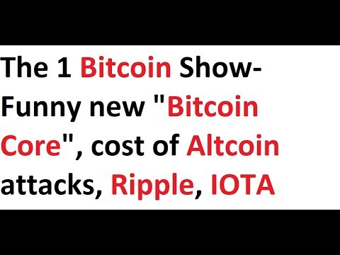 The 1 Bitcoin Show- Funny new "Bitcoin Core", cost of Altcoin attacks, Ripple, IOTA Video
