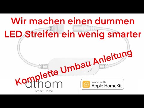 Dumme LED Streifen smart machen, Homekit Umbau mit Athom LED Controller