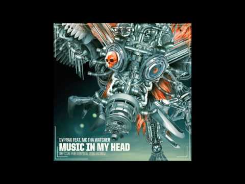Dyprax ft. MC Tha Watcher - Music In My Head (Free Festival Anthem 2016)
