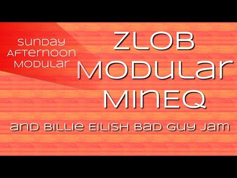 Zlob Modular MinEQ Introduction / Billie Eilish Bad Guy Jam