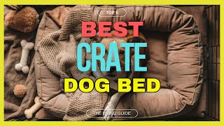 🔥 Best Dog Bed for Crate in 2025 ☑️ TOP 5 ☑️