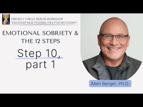 Step 10, Part 1 - Emotional Sobriety & the 12 Steps | Allen Berger, Ph.D.