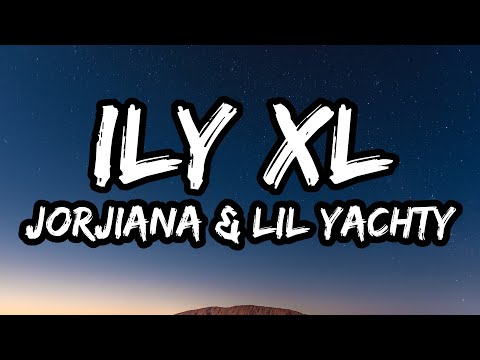 Jorjiana - ILY XL (Lyrics) ft. Lil Yachty