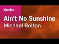 Ain't No Sunshine - Michael Bolton | Karaoke Version | KaraFun