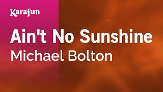Ain&#39;t No Sunshine - Michael Bolton | Karaoke Version | KaraFun