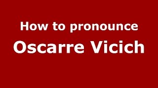 How to pronounce Oscarre Vicich