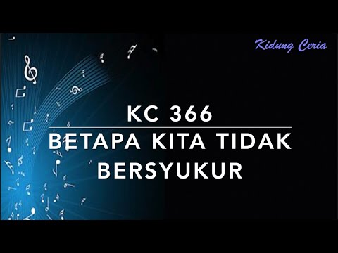 KC 366 Betapa Kita Tidak Bersyukur - Kidung Ceria