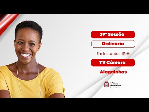 39ª Sessão Ordinária do 2º Período Legislativo de 2025 da Câmara Municipal de Alagoinhas/BA