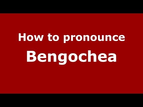 How to pronounce Bengochea