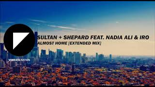 Sultan + Shepard Feat. Nadia Ali &amp; IRO - Almost Home [Extended Mix]