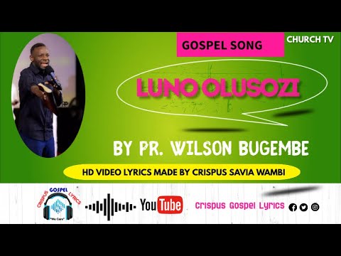 Luno Olusozi Lujja Kuvunama by Pr. Wilson Bugembe HD Video Lyrics by Crispus Savia Wambi@Enjatula