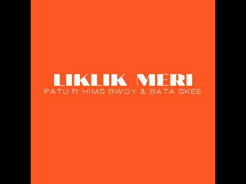 Liklik Meri (2019) - Patu ft Hims Bwoy & Bata Skee