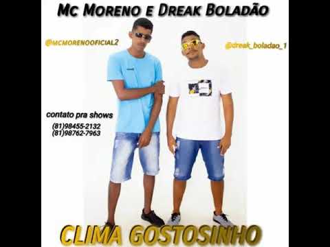 MC MORENO E DREAK BOLADÃO - CLIMA GOSTOSINHO