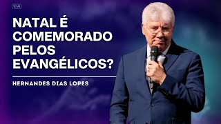 Quais São as VERDADES Sobre o Natal que Ninguém Conta - HERNANDES DIAS LOPES