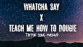 Whatcha Say x Teach Me How To Dougie (Tiktok Trend Mashup) | &quot;watcha&#39; dogie dance challenge&quot;