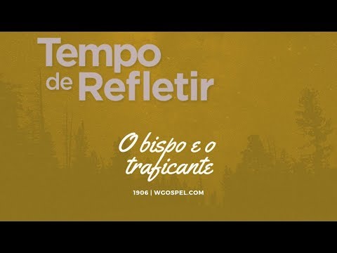 Tempo de Refletir 1906 - O bispo e o traficante