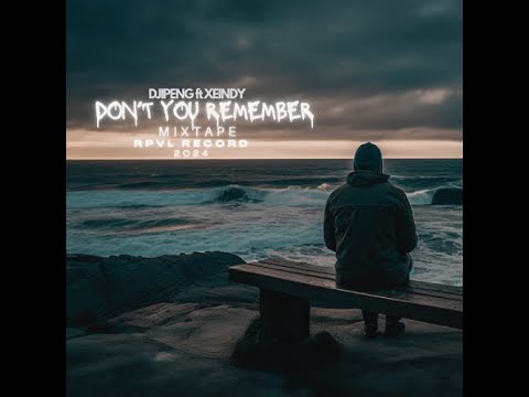 DJIPENG FT XEINDY - DON'T YOU REMEMBER (MIXTAPE)