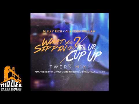 DJ Kay Rich x Clayton William - What You Sippin On/Fill Ur Cup Up [Twrk Rmx] [Thizzler.com]