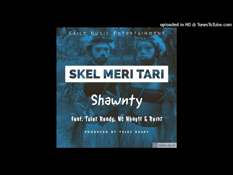 Skel Meri Tari - Shawnty feat. Tulez Ready, NC Nhaytz  & Reinz (PNG Latest Music)