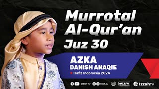 Download lagu Murrotal Al-Qur'an Juz 30 - Azka Danish Anaqie - Hafidz Indonesia 2024 mp3