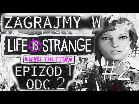 #2 Zagrajmy w Life is Strange Before The Storm [EPIZOD 1, ODC. 2] Rachel Amber, NAPISY PL