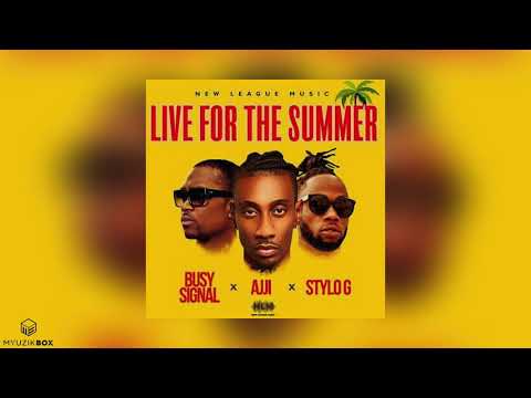 Live For The Summer | Stylo G x Ajji x Busy Signal | 2020 Dancehall