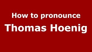 How to pronounce Thomas Hoenig