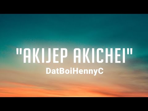 DatBoiHennyC - Akijep Akichei (Official Lyrics Video)
