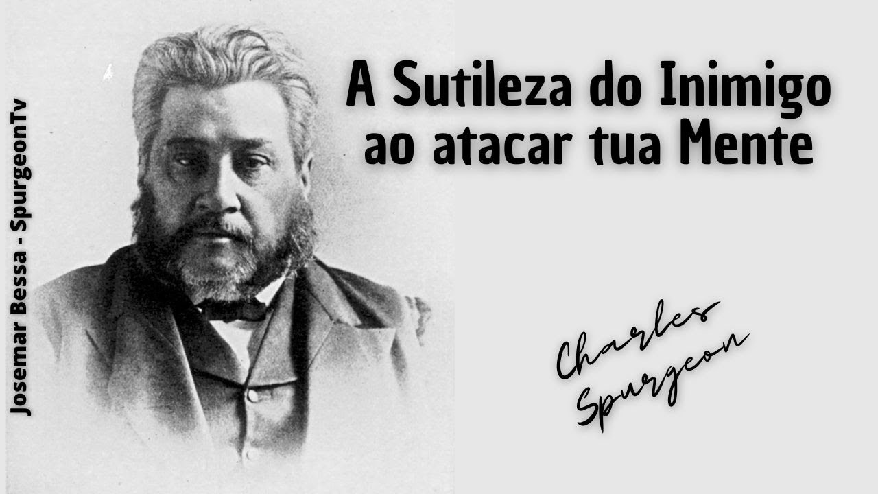 A Sutileza do Inimigo ao atacar tua Mente  | C. H. Spurgeon ( 1834 - 1892 )