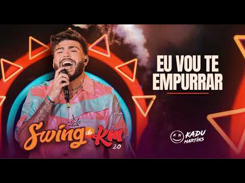 Eu Vou Te Empurrar - Kadu Martins - Swing do KM 2.0