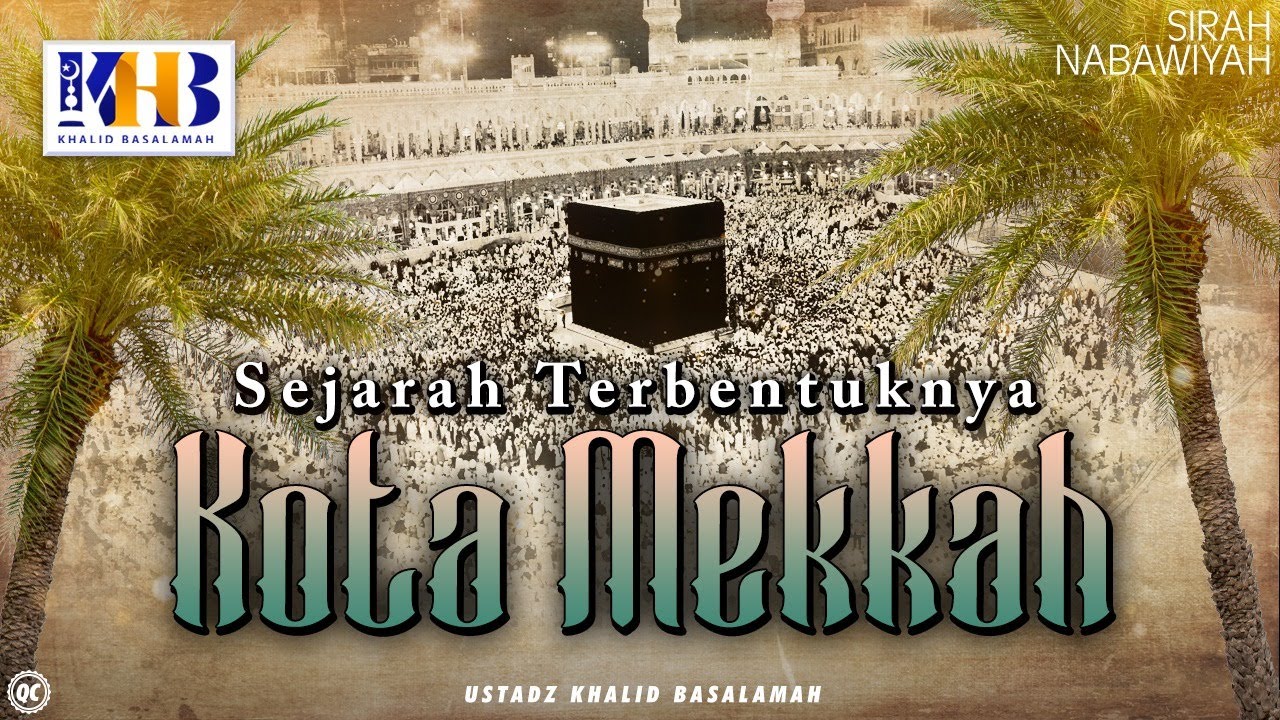 Sirah Nabawiyyah #2 : Sejarah Terbentuknya Kota Mekkah - Khalid Basalamah