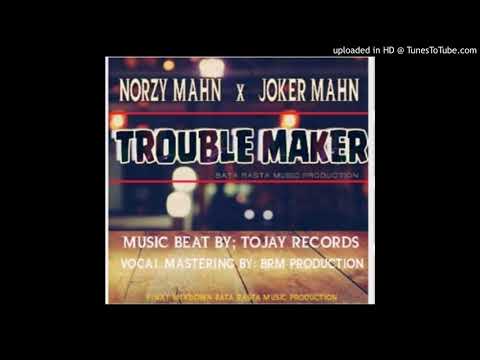 Trouble Maker(2020)Artists: Norzy Mahn x Joker Mahn (Music Beat By : Tojay Records)