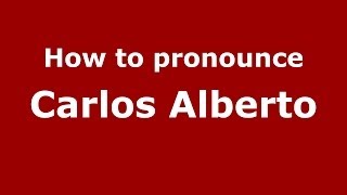 How to pronounce Carlos Alberto
