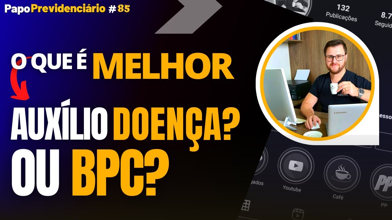 O QUE É MELHOR, AUXÍLIO DOENÇA OU BPC? │ Papo Previdenciário #85