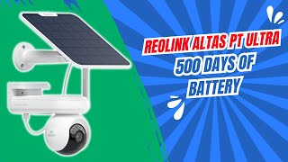 Reolink Altas PT Ultra - 500 Days of Battery!