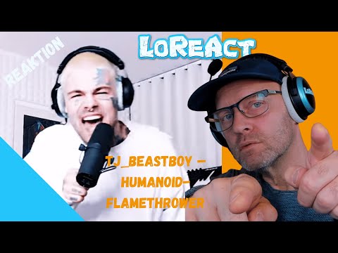 TJ_beastboy – HUMANOID-FLAMETHROWER - REAKTION | Deutschrap Reaction | LoReAct reagiert