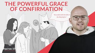 The Powerful Grace of Confirmation (Aquinas 101)