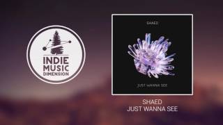 SHAED - Just Wanna See