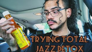 Trying A Total Jazz Detox!!