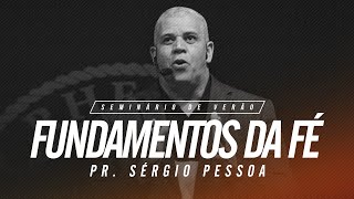 Fundamentos da Fé - Seminário de Verão 2020 | Ap. Sérgio Pessoa