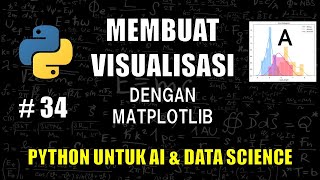 Membuat Visualisasi Grafis Menggunakan Matplotlib #34 - Belajar Python Untuk AI &amp; Data Science