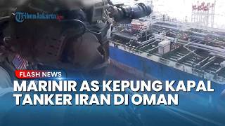 Detik-detik Helikopter AS Turunkan Marinir ke Kapal Iran di Teluk Oman 'Upaya Pelanggaran' Blokade