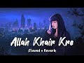 Allah Khair Kare Slowed Reverb Sad Lofi Songs MD Izhar YouTube