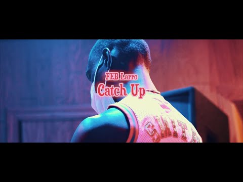 FEB Larro - Catch Up (Official Video)| Shot By🎥: @youngwill2