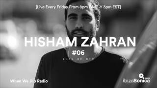 Hisham Zahran - When We Dip Radio #06 [24.2.17]