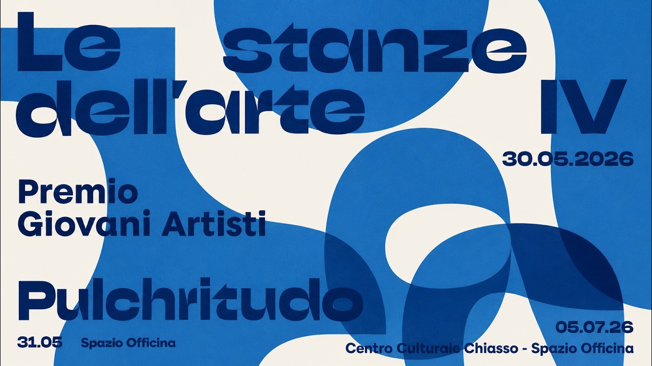 Le stanze dell’arte IV. Premio giovani artisti “La Pulchritudo” - Centro Culturale Chiasso