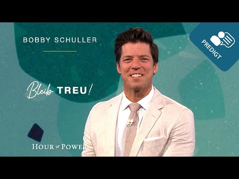 Bleib treu! - Predigt von Bobby Schuller
